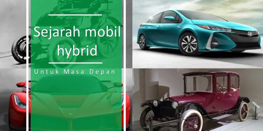 Sejarah mobil hybrid evolusi untuk masa depan dengan hemat energi