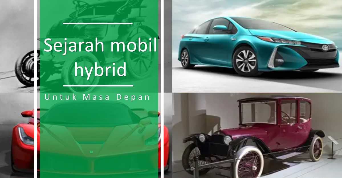 Sejarah mobil hybrid: evolusi untuk masa depan