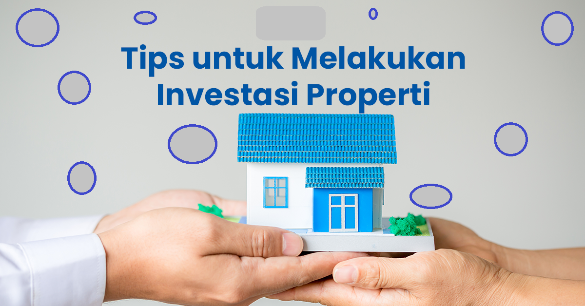 Tips Investasi Properti: Rumah, Tanah, Apartemen dan Ruko