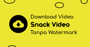 Cara Download Video Di SnackVideo Apk Tanpa Watermark Untuk Status WA!