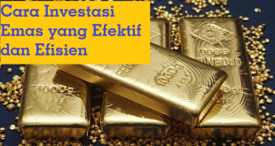 Cara Investasi Emas yang Efektif dan Efisien