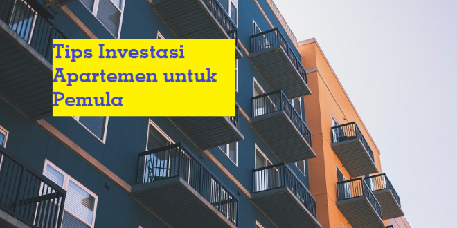 Tips Investasi Apartemen untuk Pemula