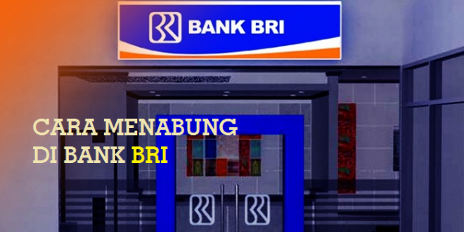 cara menabung di bank BRI Terbaru & Mudah