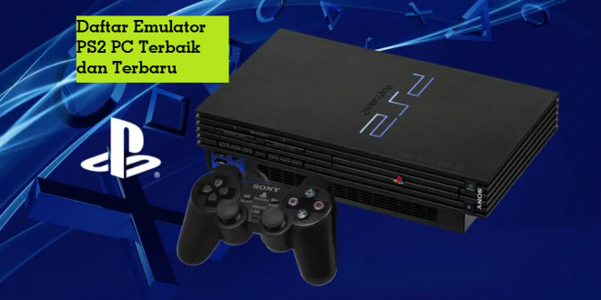 Daftar Emulator PS2 PC Terbaik dan Terbaru