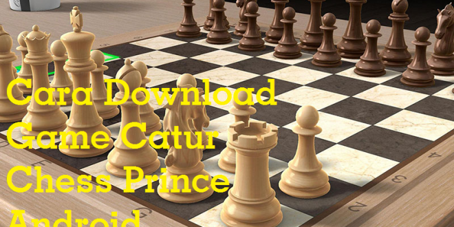 Cara Download Game Catur Chess Prince Android