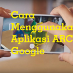 Cara Menggunakan Aplikasi ARCore Google