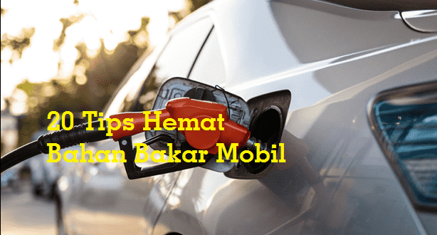 20 Tips Hemat Bahan Bakar Mobil