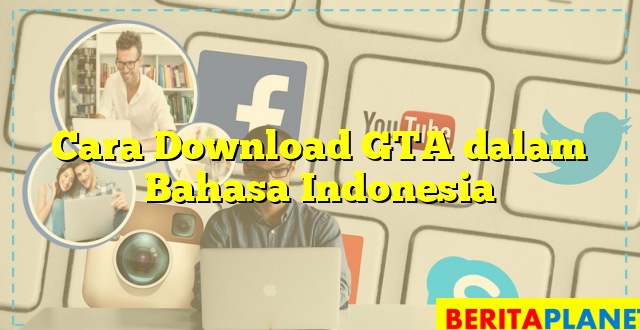 Cara Download GTA dalam Bahasa Indonesia