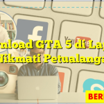 Download GTA 5 di Laptop dan Nikmati Petualanganmu