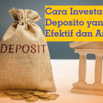 Cara Investasi Deposito yang Efektif dan Aman