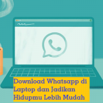 Download Whatsapp di Laptop dan Jadikan Hidupmu Lebih Mudah