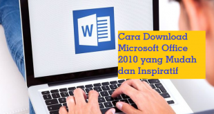 Cara Download Microsoft Office 2010 yang Mudah dan Inspiratif