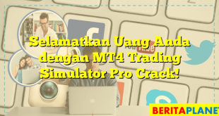 Selamatkan Uang Anda dengan MT4 Trading Simulator Pro Crack!