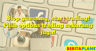 Stop guessing, start trading! Pilih options trading sekarang juga!