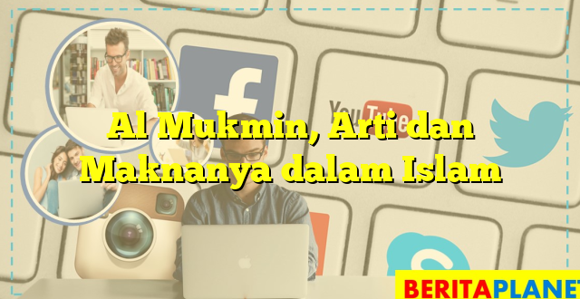 Al Mukmin, Arti dan Maknanya dalam Islam