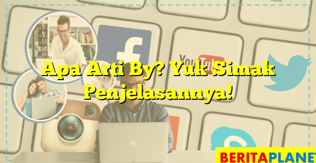 Apa Arti By? Yuk Simak Penjelasannya!