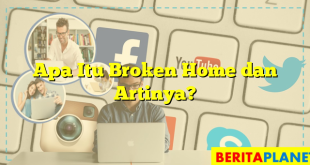 Apa Itu Broken Home dan Artinya?