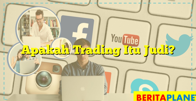 Apakah Trading Itu Judi?