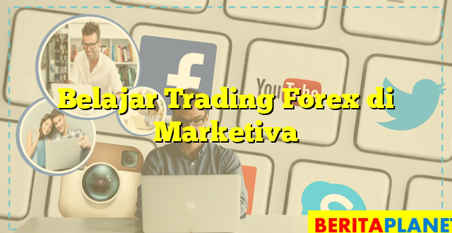 Belajar Trading Forex di Marketiva