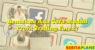 Benarkah Ada Cara Mudah Profit Trading Forex?