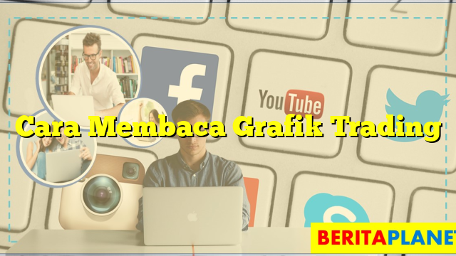 Cara Membaca Grafik Trading | Berita Planet