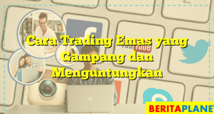 Cara Trading Emas yang Gampang dan Menguntungkan