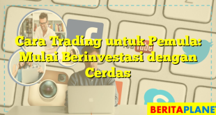 Cara Trading untuk Pemula: Mulai Berinvestasi dengan Cerdas