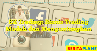 EZ Trading: Bisnis Trading Mudah dan Menguntungkan