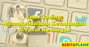 Ema Trading: Memaksimalkan Keuntungan di Pasar Keuangan