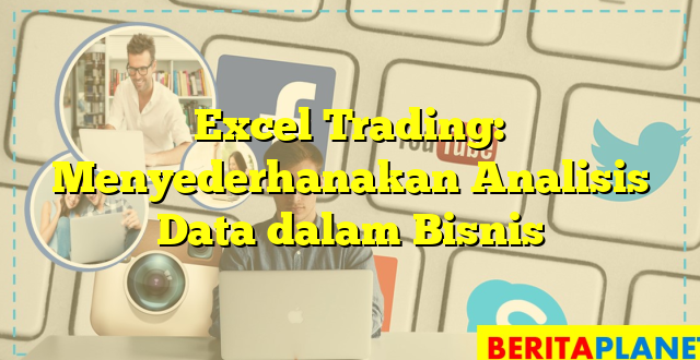 Excel Trading: Menyederhanakan Analisis Data dalam Bisnis