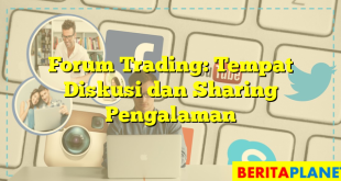 Forum Trading: Tempat Diskusi dan Sharing Pengalaman