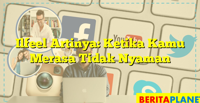 Ilfeel Artinya: Ketika Kamu Merasa Tidak Nyaman