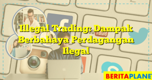 Illegal Trading: Dampak Berbahaya Perdagangan Ilegal