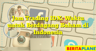 Jam Trading IDX: Waktu untuk Berdagang Saham di Indonesia