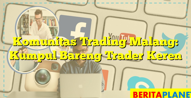 Komunitas Trading Malang: Kumpul Bareng Trader Keren