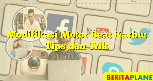 Modifikasi Motor Beat Karbu: Tips dan Trik