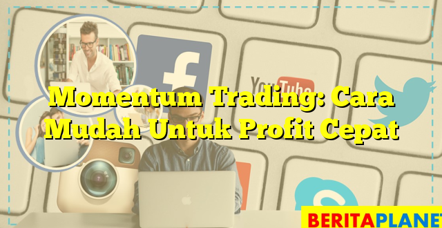 Momentum Trading: Cara Mudah Untuk Profit Cepat