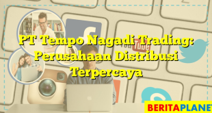 PT Tempo Nagadi Trading: Perusahaan Distribusi Terpercaya