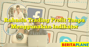 Rahasia Trading Profit Tanpa Menggunakan Indikator