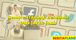 Remote Trading: Berbisnis Dari Jarak Jauh