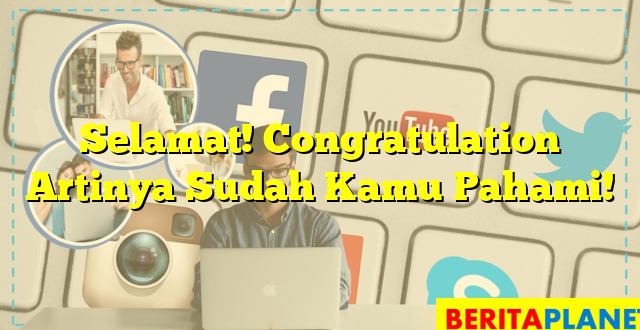 Selamat! Congratulation Artinya Sudah Kamu Pahami!