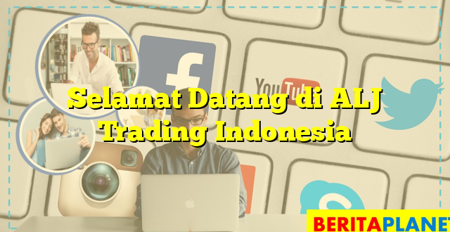 Selamat Datang di ALJ Trading Indonesia