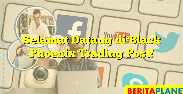 Selamat Datang di Black Phoenix Trading Post!