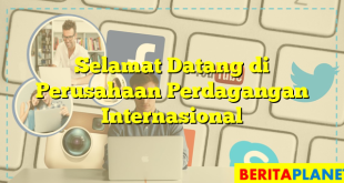 Selamat Datang di Perusahaan Perdagangan Internasional