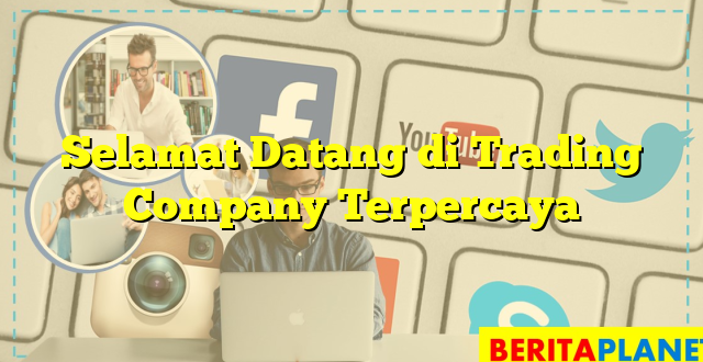 Selamat Datang di Trading Company Terpercaya