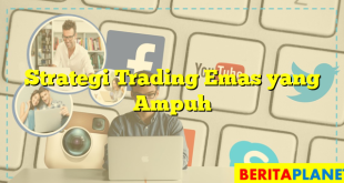 Strategi Trading Emas yang Ampuh