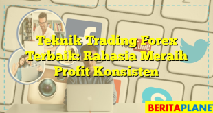 Teknik Trading Forex Terbaik: Rahasia Meraih Profit Konsisten