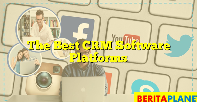 The Best CRM Software Platforms