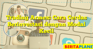 Trading Armex: Cara Cerdas Berinvestasi dengan Modal Kecil