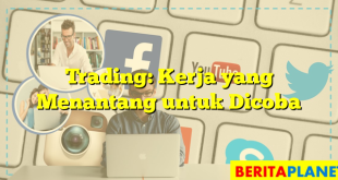 Trading: Kerja yang Menantang untuk Dicoba